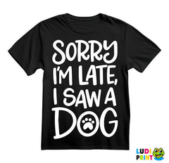 Sorry I'm Late, I Saw A Dog - Pas - Majica