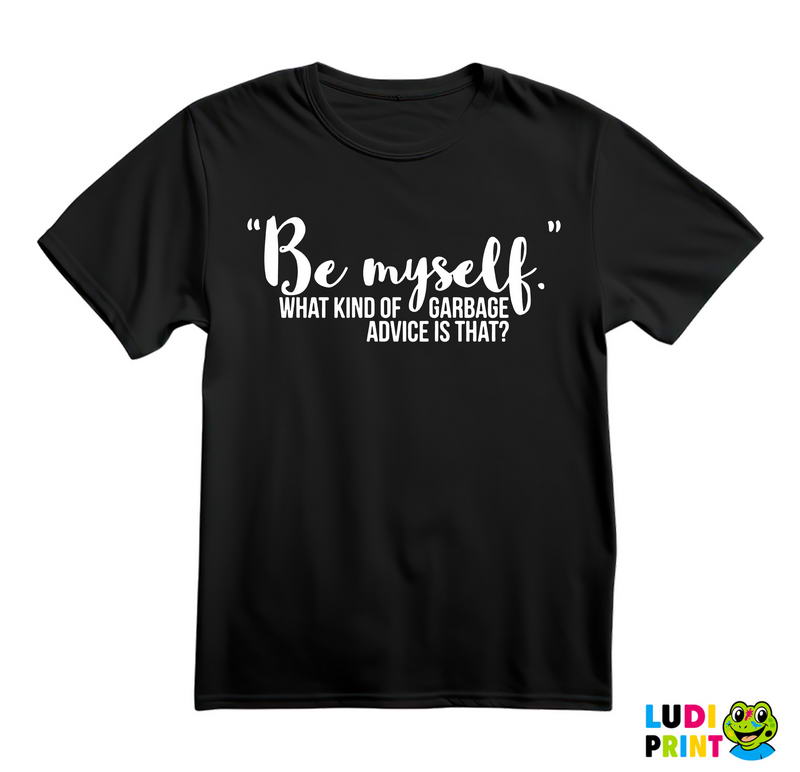 Be Myself What Kind Of Garbage Advice Is That - Brooklyn Nine-Nine - Majica