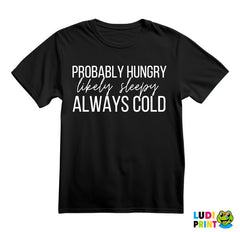 Probably Hungry Likely Sleepy Always Cold - Humor - Majica