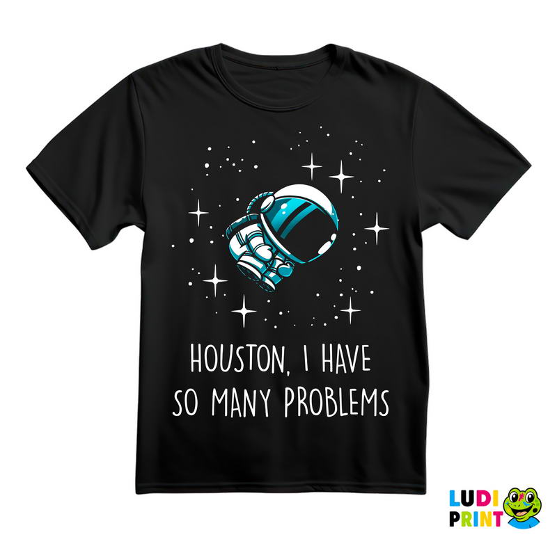 Houston, I Have So Many Problems - Space - Svemir - Majica