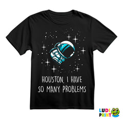 Houston, I Have So Many Problems - Space - Svemir - Majica