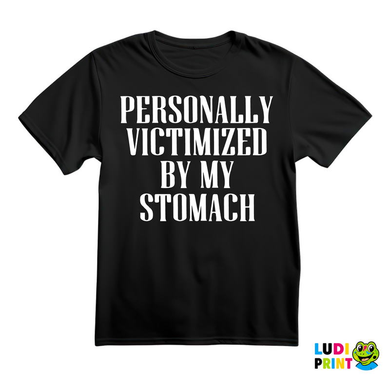 Personally Victimized By My Stomach - Food - Hrana - Majica