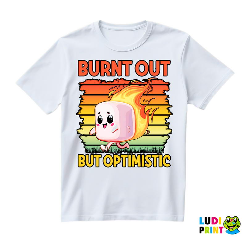 Burnt Out But Optimistic - Humor - Majica