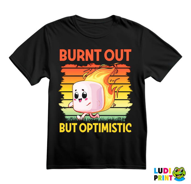 Burnt Out But Optimistic - Humor - Majica