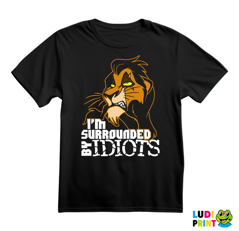 I'm Surrounded By Idiots - Scar - Kralj Lavova - Crtani Filmovi - Majica