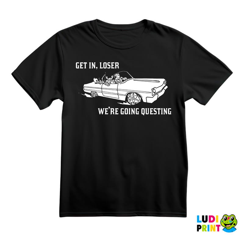 Get In Loser - We're Going Questing - D&D - Dungeons And Dragons - Majica