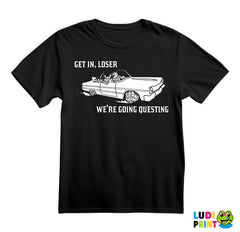Get In Loser - We're Going Questing - D&D - Dungeons And Dragons - Majica