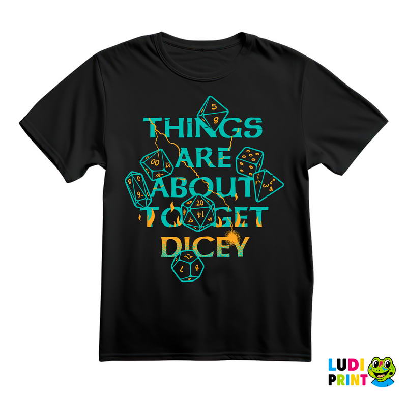 Things Are About To Get Dicey - D&D - Dungeons And Dragons - Majica