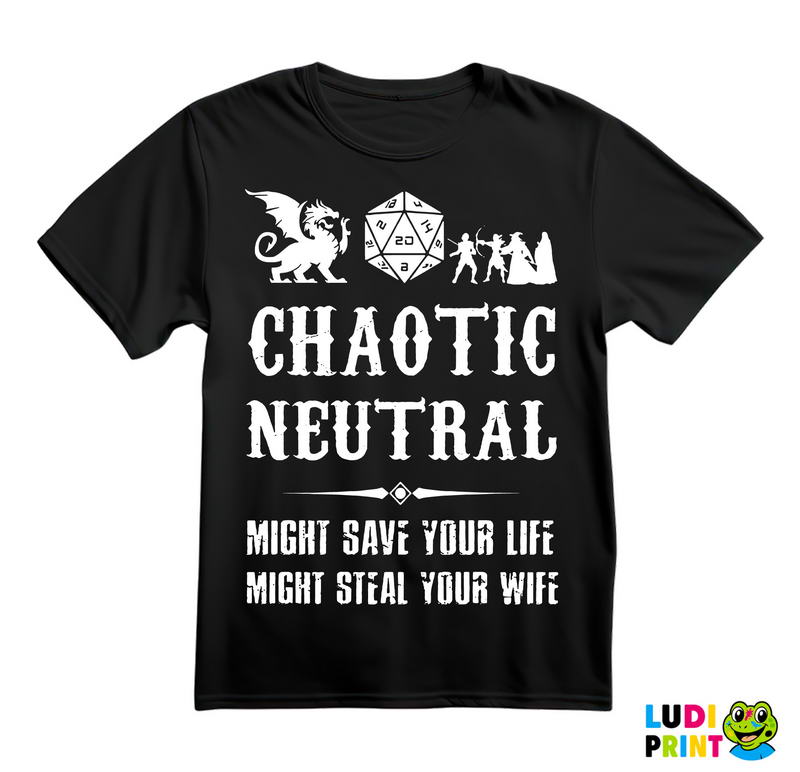 Chaotic Neutral - Might Save Your Life, Might Steal Your Wife - D&D - Dungeons And Dragons - Majica