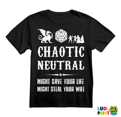 Chaotic Neutral - Might Save Your Life, Might Steal Your Wife - D&D - Dungeons And Dragons - Majica