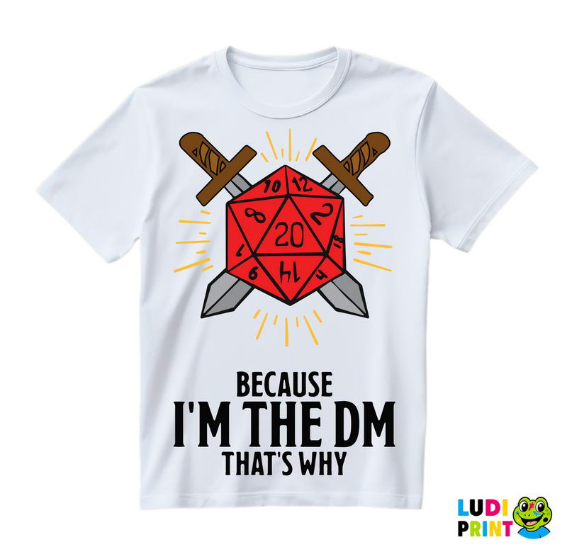 Because I'm The DM, That's Why - D&D - Dungeons And Dragons - Majica