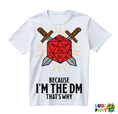 Because I'm The DM, That's Why - D&D - Dungeons And Dragons - Majica