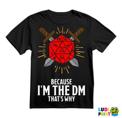 Because I'm The DM, That's Why - D&D - Dungeons And Dragons - Majica
