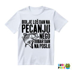 Bolje Loš Dan Na Pecanju Nego Dobar Dan Na Poslu - Pecanje - Fishing - Majica