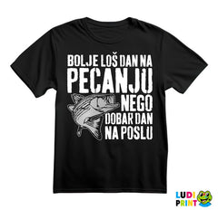 Bolje Loš Dan Na Pecanju Nego Dobar Dan Na Poslu - Pecanje - Fishing - Majica