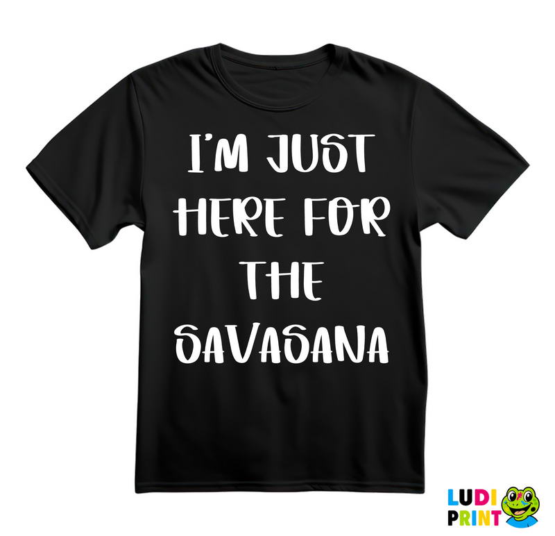 I'm Just Here For The Savasana - Yoga - Majica