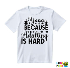 Adulting Is Hard - Yoga - Majica