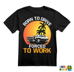 Born To Drive, Forced To Work - Kola - Auto - Majica