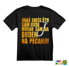 Imaš Sreće Što Sam Ovde Mogao Sam Da Budem Na Pecanju - Pecanje - Fishing - Majica