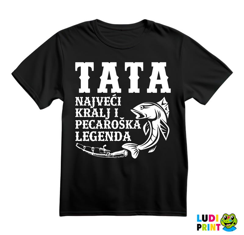 Tata Najveći Kralj I Pecaroška Legenda - Pecanje - Fishing - Majica