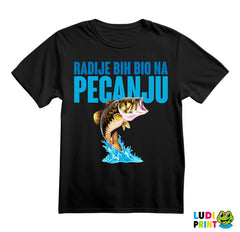 Radije Bih Bio Na Pecanju - Pecanje - Fishing - Majica