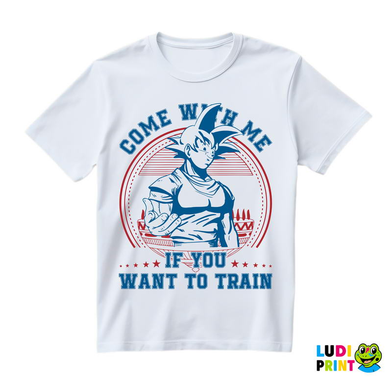 Come With Me If You Want to Train - Goku - Dragon Ball - Majica
