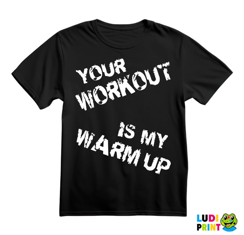 Your Workout Is My Warm Up - Trening - Majica