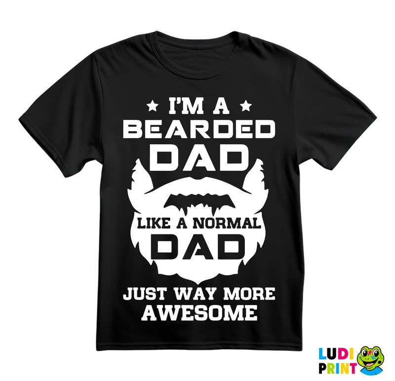 I'm Bearded Dad Like A Normal Dad Just Way More Awesome - Brada - Beard - Majica