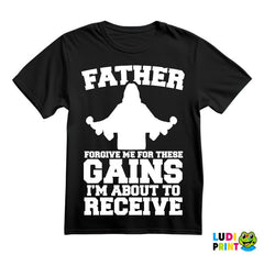 Father Forgive Me For These Gains I'm About To Receive - Trening - Majica