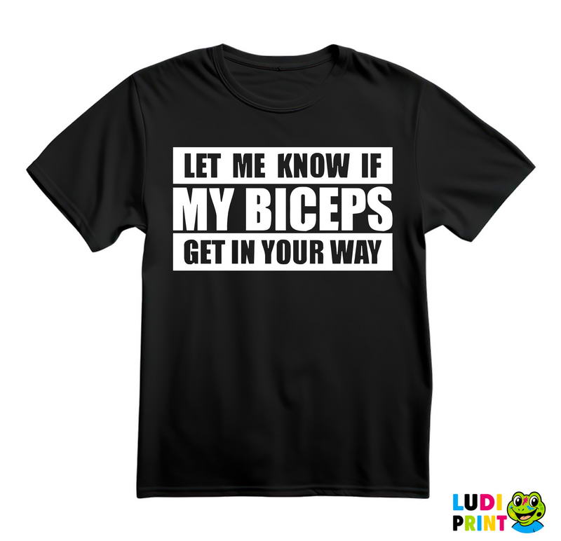 Let Me Know If My Biceps Get In Your Way - Trening - Majica