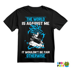 The World Is Against Me It Wouldn't Be Fair Otherwise - Goku - Dragon Ball - Majica