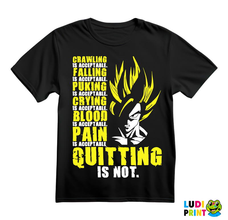 Crawling Is Acceptable Falling Is Acceptable Puking Is Acceptable Crying Is Acceptable Blood Is Acceptable Pain Is Acceptable Quitting Is Not - Goku - Dragon Ball - Majica