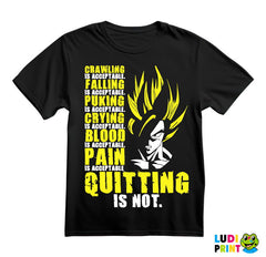 Crawling Is Acceptable Falling Is Acceptable Puking Is Acceptable Crying Is Acceptable Blood Is Acceptable Pain Is Acceptable Quitting Is Not - Goku - Dragon Ball - Majica