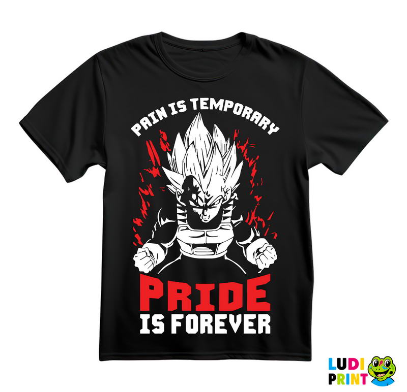 Pain Is Temporary Pride Is Forever Vegeta - Goku - Dragon Ball - Majica
