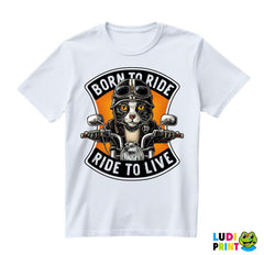 Born To Ride Ride To Live - Životinje - Majica