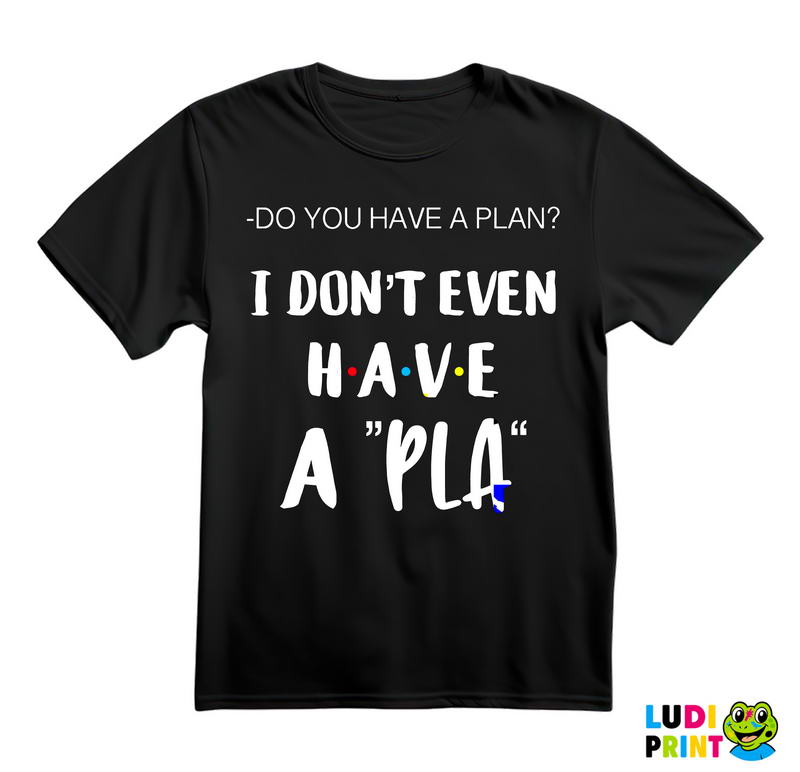 I Don't Even Have A Pla - Friends - Prijatelji - Majica