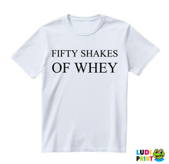 Fifty Shakes Of Whey - Humor - Majica