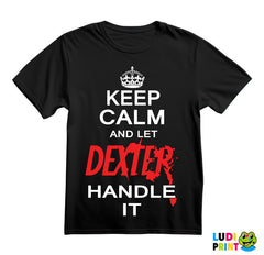 Keep Calm And Let Dexter Handle It - Dexter - Majica