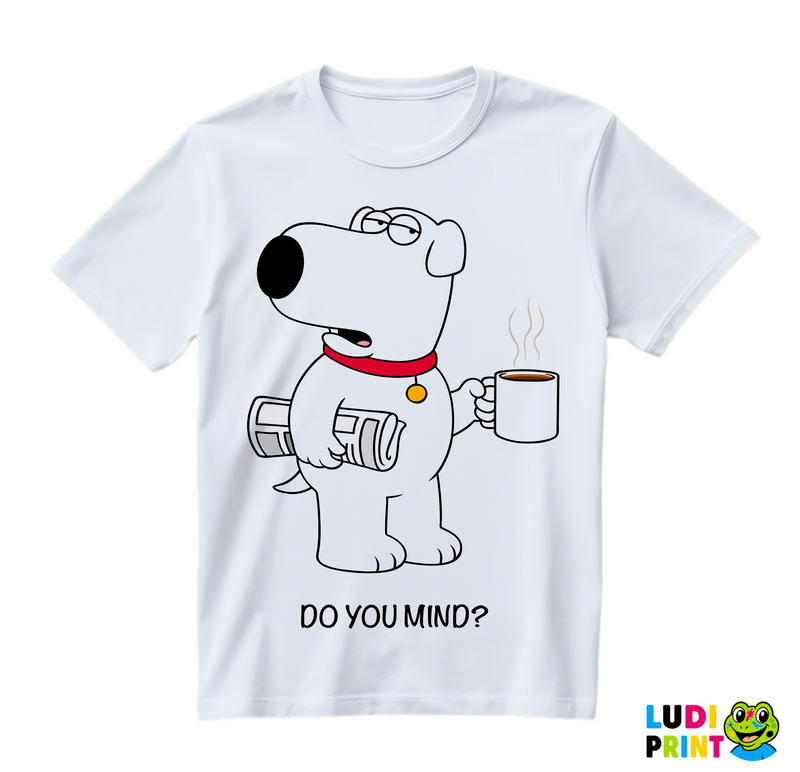 Brian Griffin - Do You Mind - Family Guy - Majica