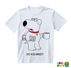 Brian Griffin - Do You Mind - Family Guy - Majica