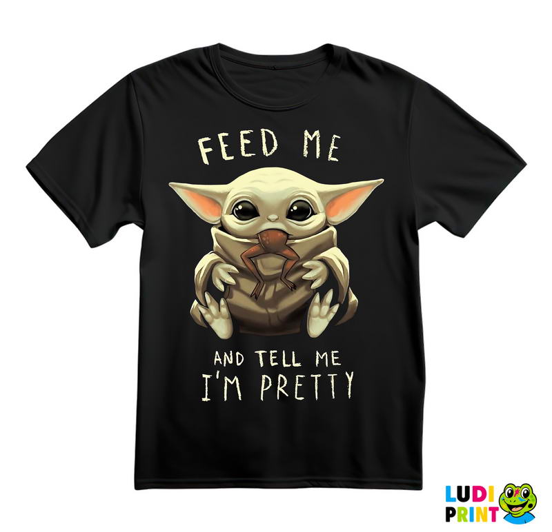 Feed Me And Tell Me I'm Pretty - Yoda - Mandalorian - Star Wars - Majica
