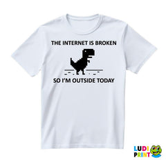 The Internet Is Broken So I'm Outside Today - Geek - Majica