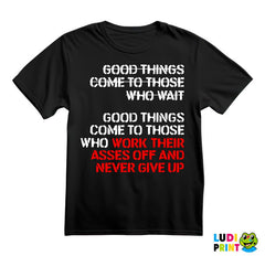 Good Things Come To Those Who Work Their Ass Off And Never Give Up - Trening - Majica