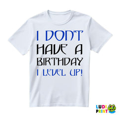 I Don't Have A Birthday, I Level UP - Humor - Majica