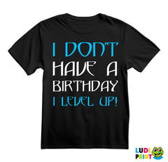 I Don't Have A Birthday, I Level UP - Humor - Majica
