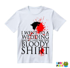 I Went To A Wedding And All I Got Was This Bloody Shirt - Game Of Thrones - GOT - Majica