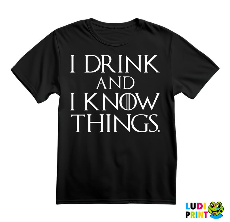I Drink And I know Things - Game Of Thrones - GOT - Majica