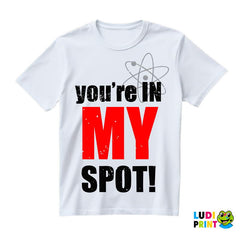 You Are In My Spot - With Atom - The Big Bang Theory - TBBT - Majica