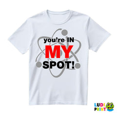 You Are In My Spot - The Big Bang Theory - TBBT - Majica