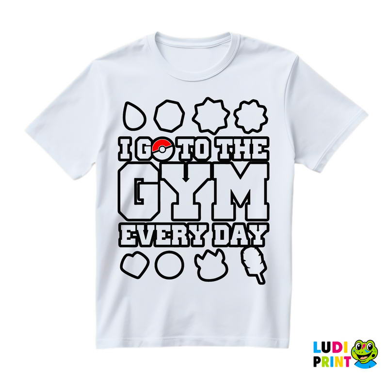 I Go To The Gym Every Day - Trening - Majica